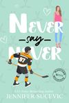 Never Say Never: An Enemies-to-Lovers Secret Identity New Adult Sports Romance (Western Wildcats Hockey Book 4)