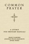 Common Prayer: A Liturgy for Ordinary Radicals