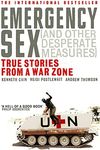 Emergency Sex (And Other Desperate Measures): True Stories from a War Zone