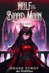 Tartarus: A Blood Magic Lycanthrope LitRPG (Wolf of the Blood Moon Book 3)