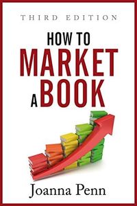 How To Market A Book: Third Edition (Creative Business Books for Writers and Authors)