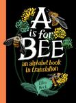 A Is for Bee: An Alphabet Book in Translation