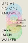 Life as No One Knows It: The Physics of Life's Emergence