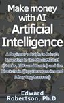 Make money with AI Artificial Intelligence A Beginner's Guide to Private Investing in the Stock Market (Stocks, ETFs and Funds) and the Blockchain (Cryptocurrencies and Other Cryptoassets)