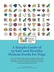 A Simple Guide of 53 Safe and Healthy Human Foods for Dogs: A list of 53 safe human foods, including 17 superfoods, plus so much more!