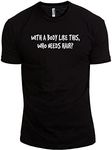 with A Body Like This Who Needs Hair Men's Modern Fit Fun Casual T-Shirt Printed Graphic Tee Black X-Large