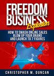 The Freedom Business Explosion: How to Smash Online Sales, Blow Up Your Brand and Launch to 7 Figures