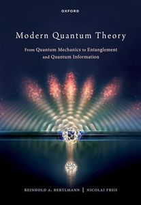 Modern Quantum Theory From Quantum Mechanics to Entanglement & Quantum Informati: From Quantum Mechanics to Entanglement and Quantum Information