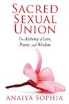 Sacred Sexual Union: The Alchemy of Love, Power, and Wisdom