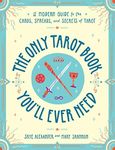 The Only Tarot Book You'll Ever Need: A Modern Guide to the Cards, Spreads, and Secrets of Tarot