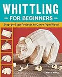 Whittling for Beginners: Step-by-St