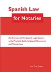 Spanish Law for Notaries: An Overview of the Spanish Legal System and a Practical Guide to Spanish Documents and Transactions