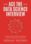 Ace the Data Science Interview: 201 Real Interview Questions Asked By FAANG, Tech Startups, & Wall Street