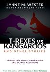 T-Rexes vs Kangaroos: and Other Stories: Improving Your Fundraising and Donor Relations