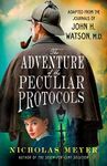 The Adventure of the Peculiar Protocols: Adapted from the Journals of John H. Watson, M.D.