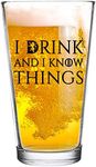 I Drink and I Know Things Beer Glass - 16 oz - Funny Novelty Beer Glass - Humorous Present for Dad, Men, Friends, or Him- Made in USA - Inspired by GOT