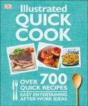 Illustrated Quick Cook: Over 700 Quick Recipes, Easy Entertaining, After-Work Ideas