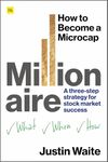 How to Become a Microcap Millionaire: A three-step strategy for stock market success