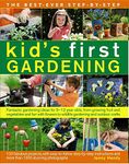 The Best Ever Step-by-Step Kid's First Gardening: Fantastic Gardening Ideas for 5 to 12 Year-Olds, from Growing Fruit and Vegetables and Fun with ... and More Than 1200 Stunning Photographs