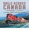 Rails Across Canada: A Pictorial Journey From Coast to Coast