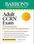 Adult CCRN Exam Premium: Study Guide for the Latest Exam Blueprint, Includes 3 Practice Tests, Comprehensive Review, and Online Study Prep