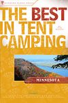 The Best in Tent Camping: Minnesota: A Guide for Car Campers Who Hate RVs, Concrete Slabs, and Loud Portable Stereos (Best Tent Camping)