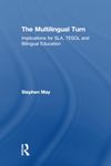 The Multilingual Turn: Implications for SLA, TESOL, and Bilingual Education