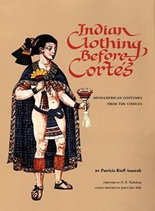 Indian Clothing Before Cortes: Mesoamerican Costumes from the Codices