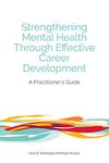 Strengthening Mental Health Through Effective Career Development: A Practitioner's Guide