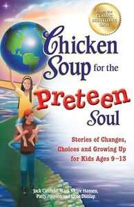 Chicken Soup for the Preteen Soul: Stories of Changes, Choices and Growing Up for Kids Ages 9-13 (Chicken Soup for the Soul)