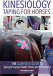 Kinesiology Taping for Horses: The Complete Guide to Taping for Equine Health, Fitness and Performance