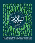 The Golf Book: Twenty Years of the Players, Shots, and Moments That Changed the Game