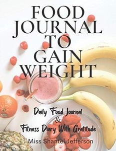Food Journal to Gain Weight: Daily Food Journal & Fitness Diary With Gratitude Prompts