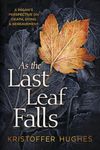 As the Last Leaf Falls: A Pagan's Perspective on Death, Dying and Bereavement: A Pagan's Perspective on Death, Dying & Bereavement