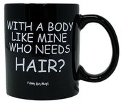Funny Guy Mugs With A Body Like Mine Who Needs Hair? Ceramic Coffee Mug, Black, 11-Ounce