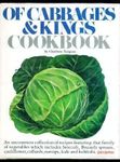 Of cabbages and kings cookbook: An uncommon collection of recipes featuring that family of vegetables which includes broccoli, Brussels sprouts, cauliflower, collards, turnips, kale, and kohlrabi