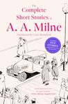 The Complete Short Stories of A. A. Milne: collected in full for the first time