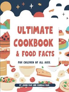 Ultimate Cookbook and Food Facts: for chidlren of all ages