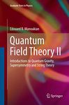 Quantum Field Theory II: Introductions to Quantum Gravity, Supersymmetry and String Theory: 2 (Graduate Texts in Physics)