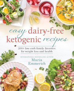 Easy Dairy-Free Ketogenic Recipes: 200+ Low-Carb Family Favorites for Weight Loss and Health: 1