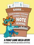 Shhh... Your Piano Teacher Thinks This Is Note Reading: A Piano Game Mega-Book In Middle C Position (88 Heroic Activities)