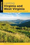 Camping Virginia and West Virginia: A Comprehensive Guide to Public Tent and RV Campgrounds, Second Edition (State Camping Series)