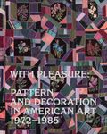 With Pleasure: Pattern and Decoration in American Art, 1972-1985