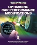 Optimising Car Performance Modifications: Simple methods for measuring engine, suspension, brakes and aerodynamic: Simple Methods of Measuring Engine, ... Brakes and Eerodynamic Performance Gains