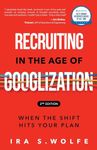 Recruiting in the Age of Googlization Second Edition: When the Shift Hits Your Plan