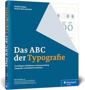 Das ABC der Typografie: Das Erklär- und Schaubuch - mit konkreter Umsetzung in Adobe InDesign