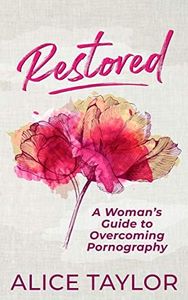 Restored: A Woman's Guide to Overcoming Pornography