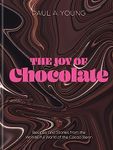 The Joy of Chocolate: Recipes and Stories from the Wonderful World of the Cacao Bean