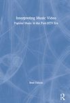 Interpreting Music Video: Popular Music in the Post-MTV Era