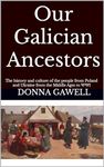 Our Galician Ancestors: The history and culture of the people from Poland and Ukraine from the Middle Ages to WWI